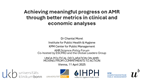 Thumbnail Achieving meaningful progress on AMR through better metrics in clinical and economic analyses - Chantal Morel - Session 1